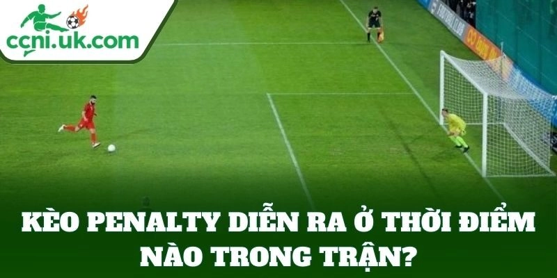 Kèo Penalty - Kinh Nghiệm Vàng Cho Người Mới Tham Gia 2 Khi nào có Kèo Penalty