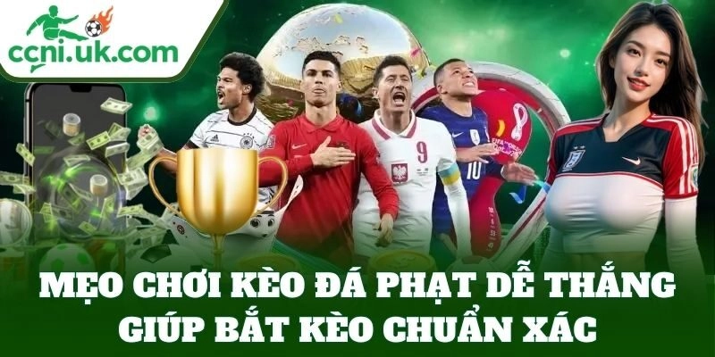 Mẹo Chơi Kèo Đá Phạt Dễ Thắng giúp bắt kèo chuẩn xác
