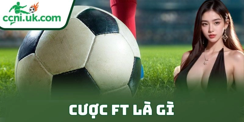 Cược Ft Là Gì