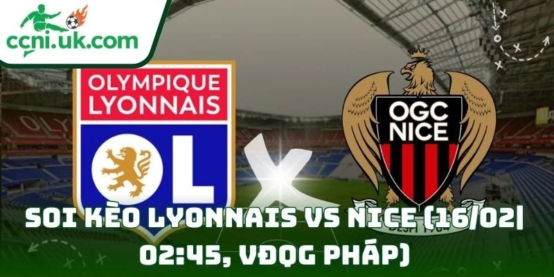 Soi kèo Lyonnais Vs Nice (16/02| 02:45, VĐQG Pháp)